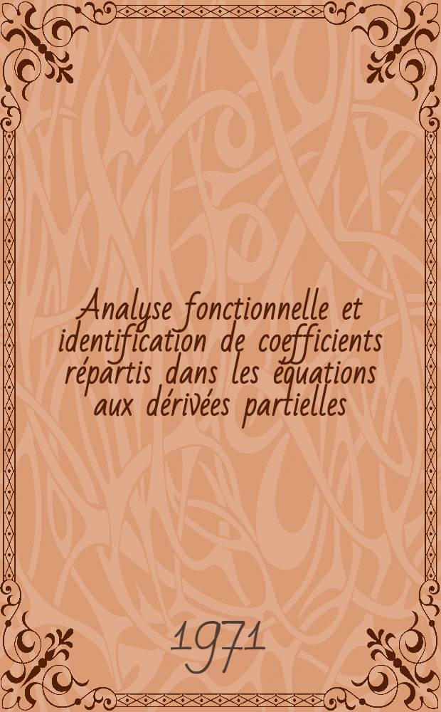 Analyse fonctionnelle et identification de coefficients répartis dans les équations aux dérivées partielles : 1-re thèse prés. à la Fac. des sciences de Paris