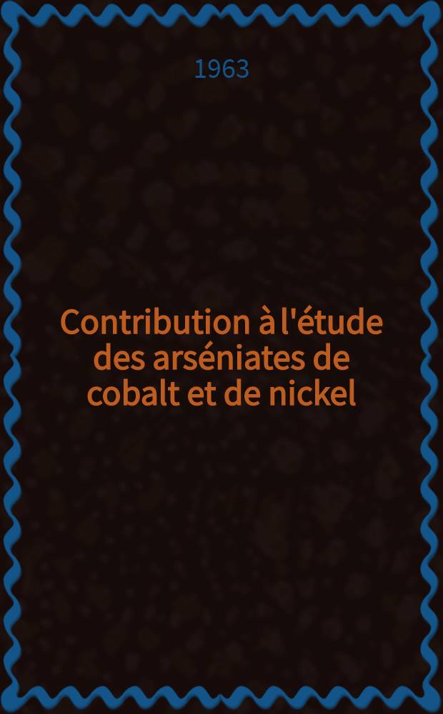 Contribution à l'étude des arséniates de cobalt et de nickel: 1-re thèse; Proposition donnée par la Faculté: 2-e thèse: Thèses ... / par Bénédicte Charles-Messance ...; Univ. de Nancy. Faculté des sciences