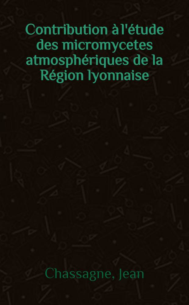 Contribution à l'étude des micromycetes atmosphériques de la Région lyonnaise : Thèse ..