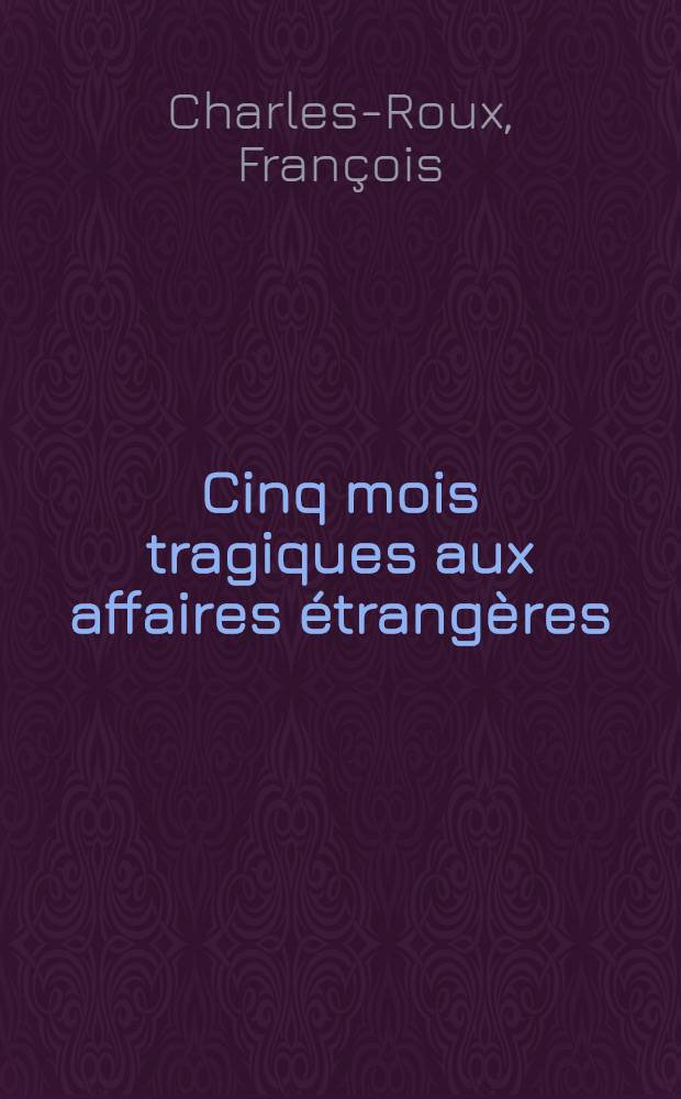 Cinq mois tragiques aux affaires étrangères (21 mai - 1-er novembre 1940)
