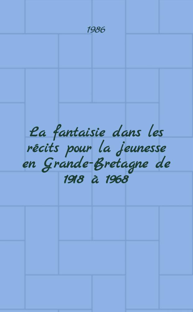 La fantaisie dans les récits pour la jeunesse en Grande-Bretagne de 1918 à 1968