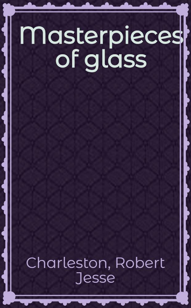 Masterpieces of glass : A world history from the Corning museum of glass
