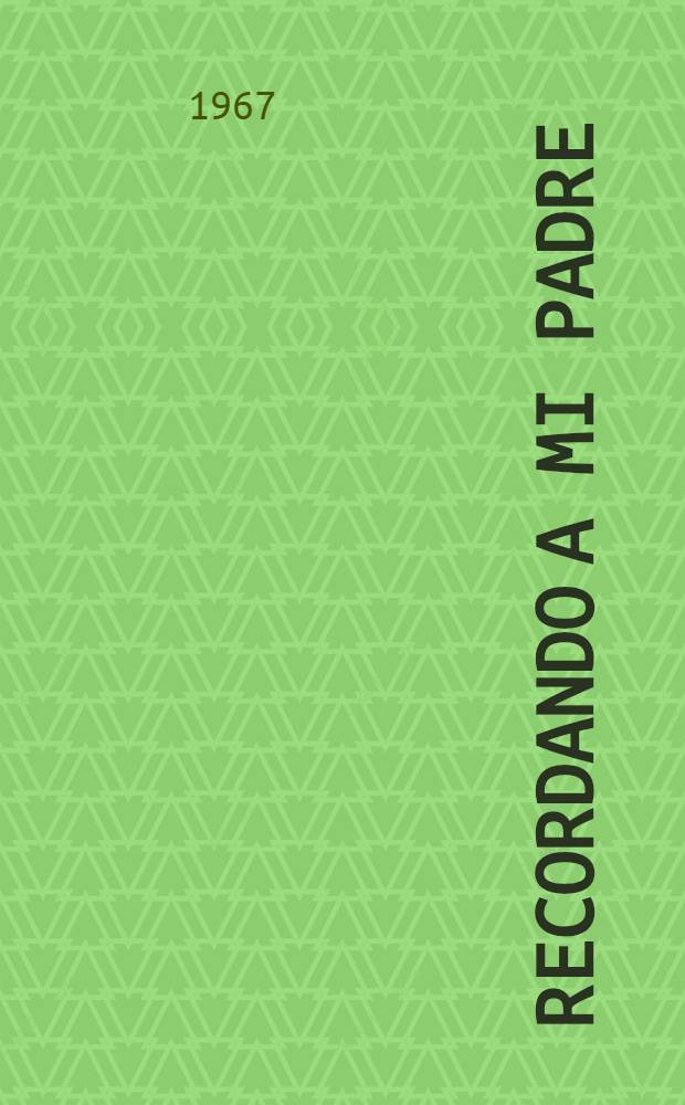 Recordando a mi padre : [Ezequiel A. Chávez. T. 4
