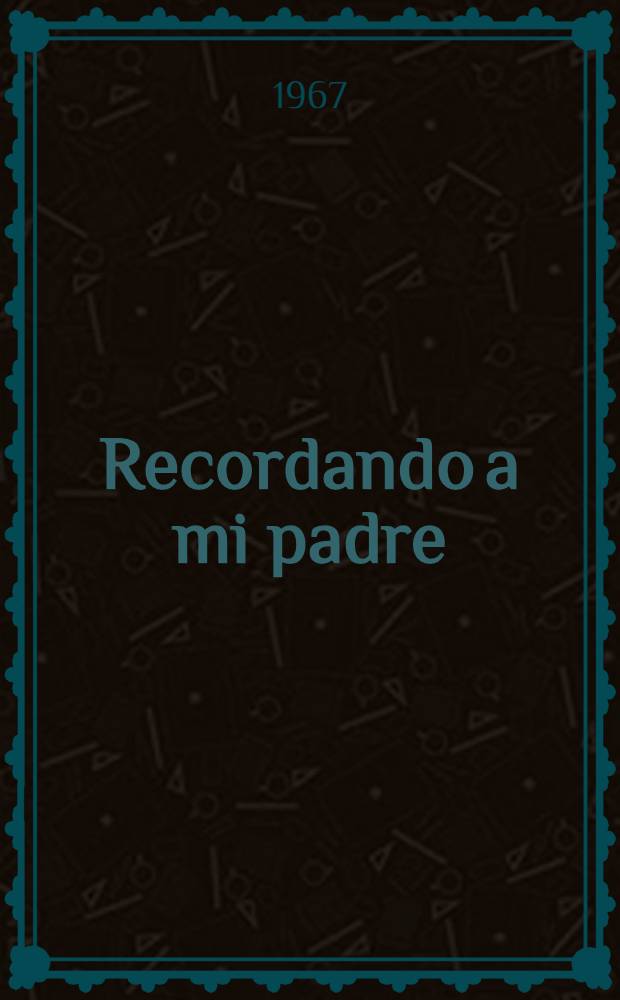 Recordando a mi padre : [Ezequiel A. Chávez. T. 6