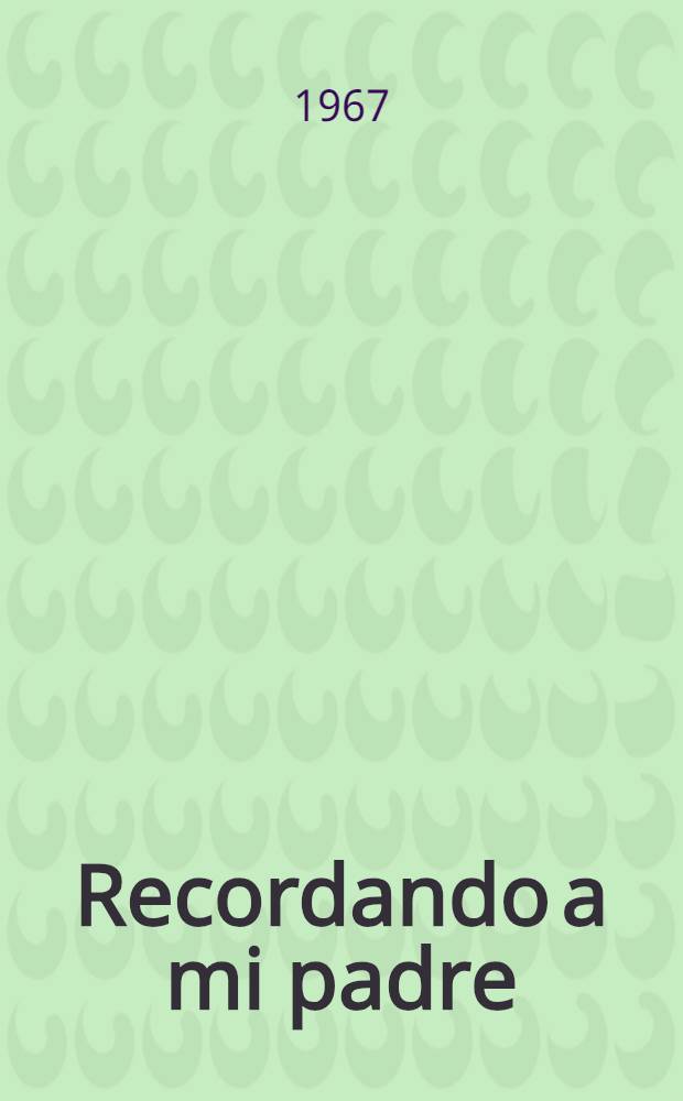 Recordando a mi padre : [Ezequiel A. Chávez. T. 10