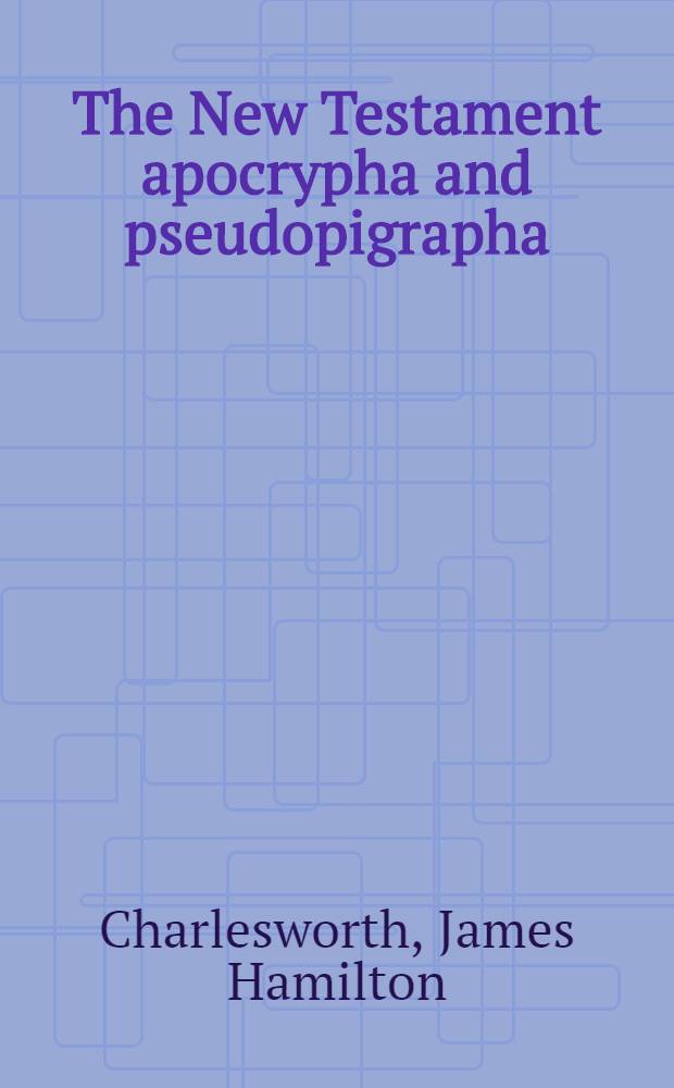 The New Testament apocrypha and pseudopigrapha : A guide to publ. with excursuses on apocalypse