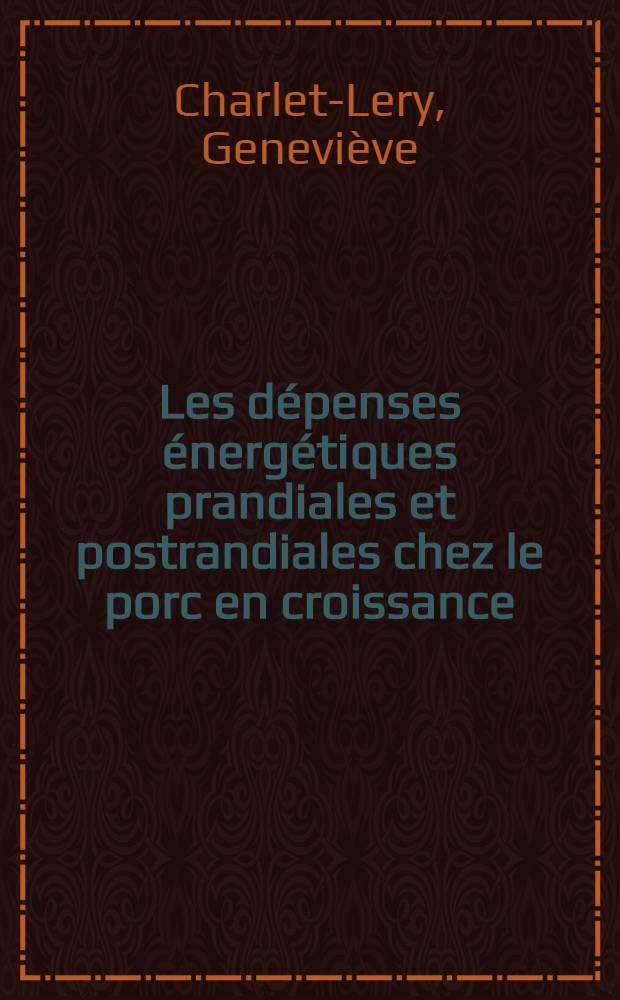 Les dépenses énergétiques prandiales et postrandiales chez le porc en croissance : Thèse prés. ... à l'Univ. de Paris VI