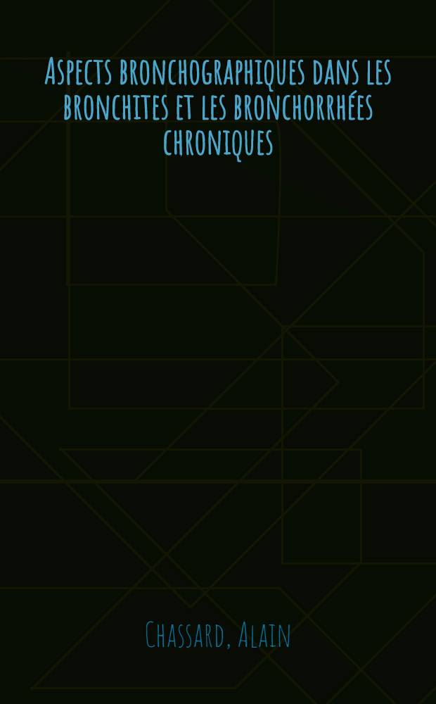 Aspects bronchographiques dans les bronchites et les bronchorrhées chroniques : Thèse ..