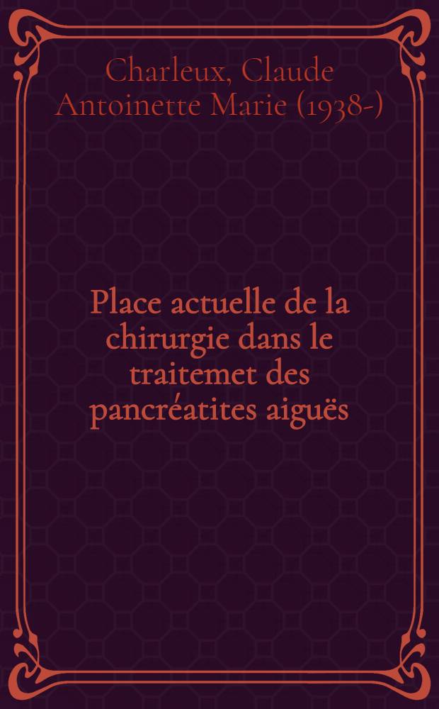 Place actuelle de la chirurgie dans le traitemet des pancréatites aiguës : Thèse ..