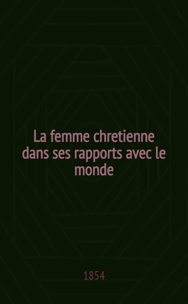 La femme chretienne dans ses rapports avec le monde
