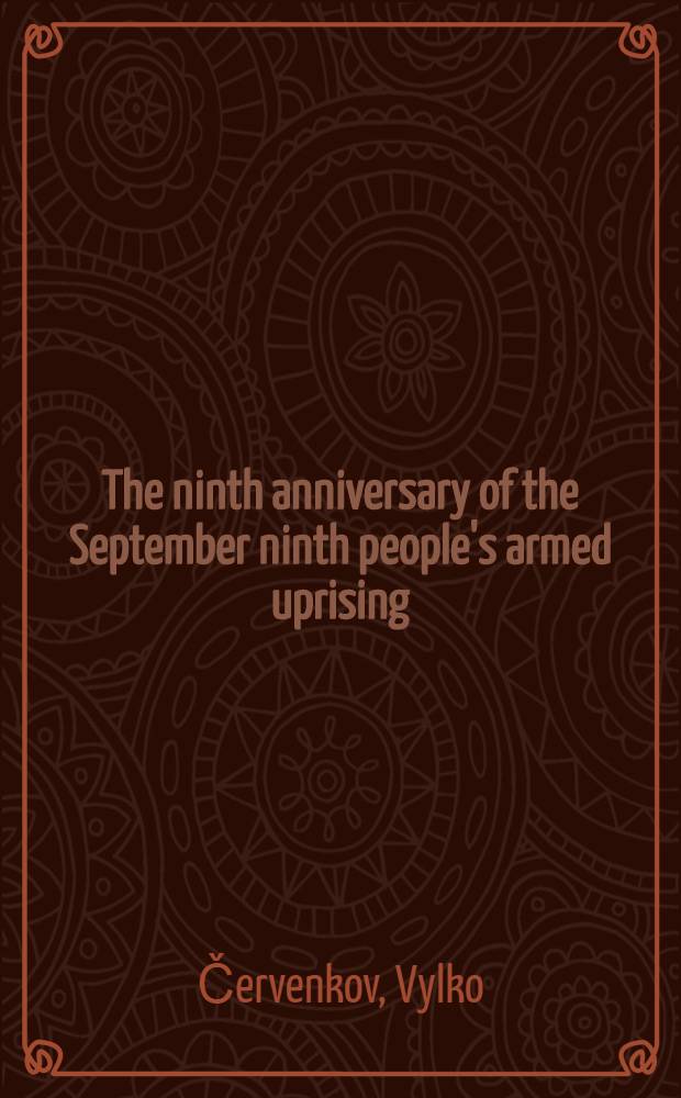 The ninth anniversary of the September ninth people's armed uprising : Report delivered at the ceremonial meeting of September 8, 1953