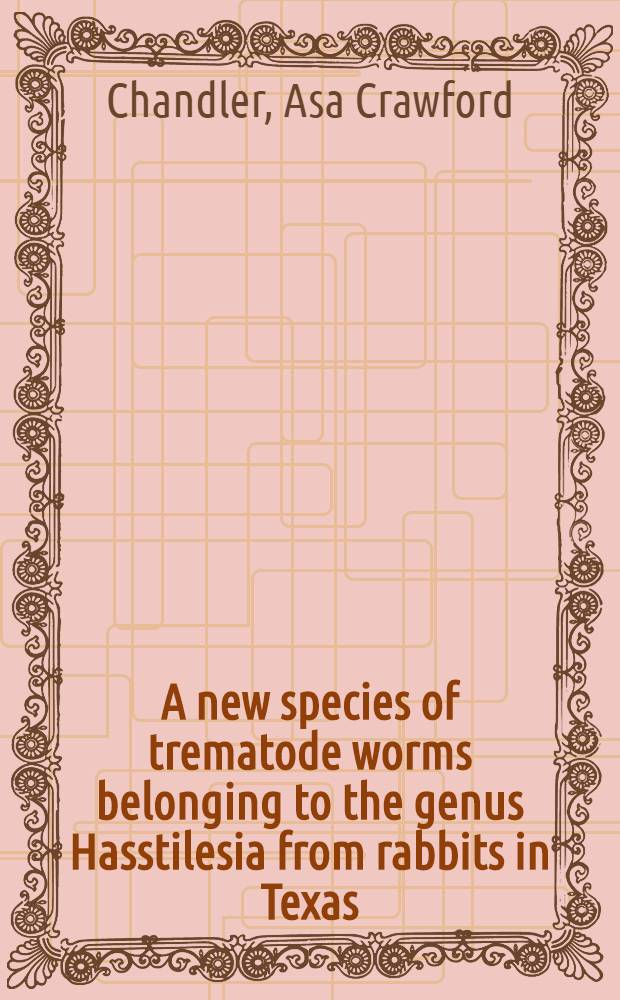 A new species of trematode worms belonging to the genus Hasstilesia from rabbits in Texas