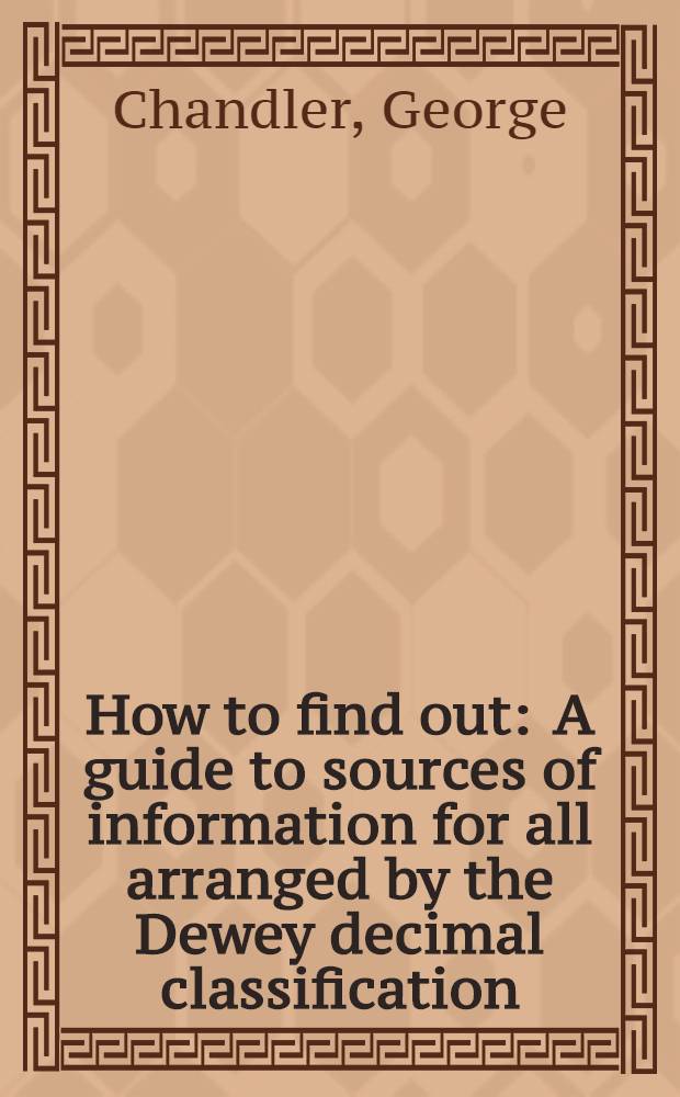 How to find out : A guide to sources of information for all arranged by the Dewey decimal classification