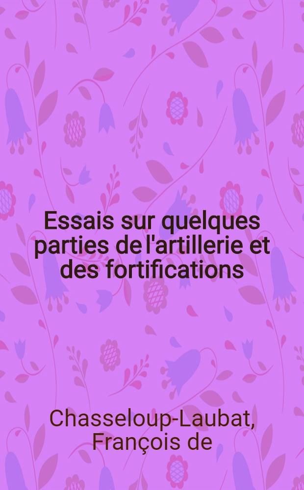 Essais sur quelques parties de l'artillerie et des fortifications