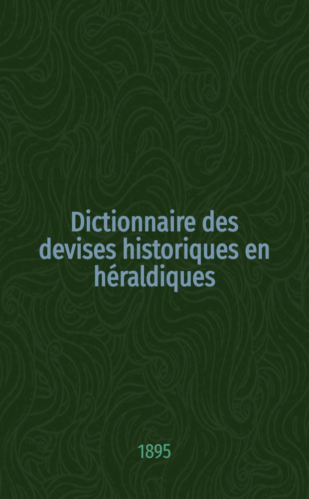 Dictionnaire des devises historiques en héraldiques : Avec figures et une table alphabétique des noms. [Supplément] : Supplément au Dictionnaire des devises historiques et héraldiques ...