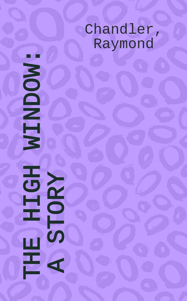 The high window : A story