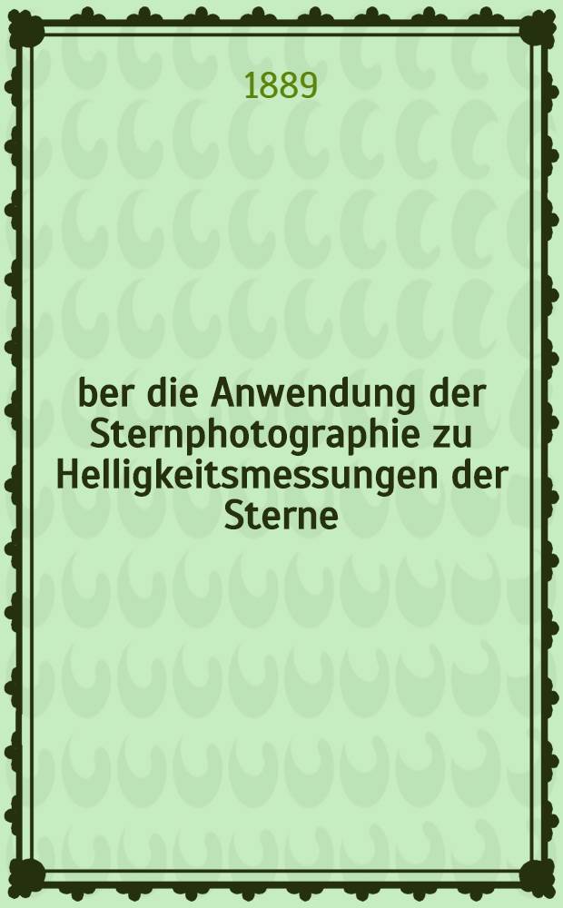 Über die Anwendung der Sternphotographie zu Helligkeitsmessungen der Sterne