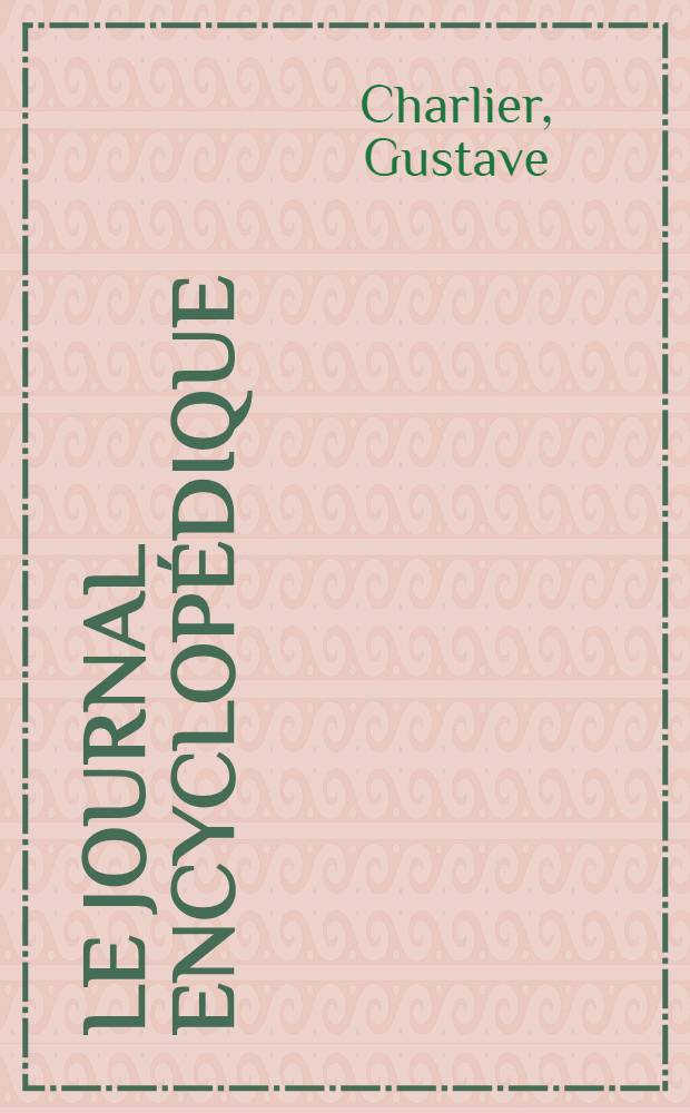 Le Journal encyclopédique (1756-1793) : Notes, documents et extraits réunis