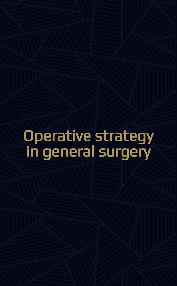Operative strategy in general surgery : An expos. atlas. Vol. 1