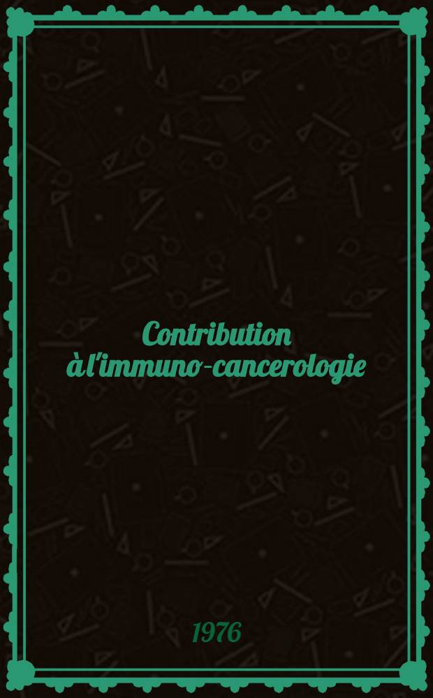 Contribution à l'immuno-cancerologie : Histoire d'une découverte et perspectives : Thèse ..