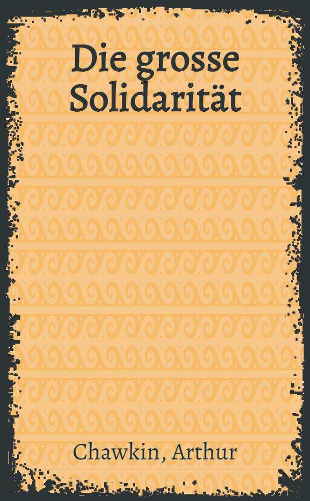 Die grosse Solidarität : Aus der Tätigkeit der Internationalen roten Hilfe in der Sowjetunion