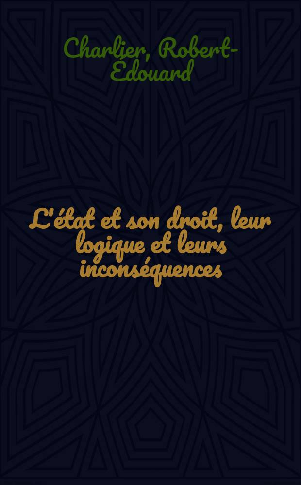 L'&eacute;tat et son droit, leur logique et leurs incons&eacute;quences
