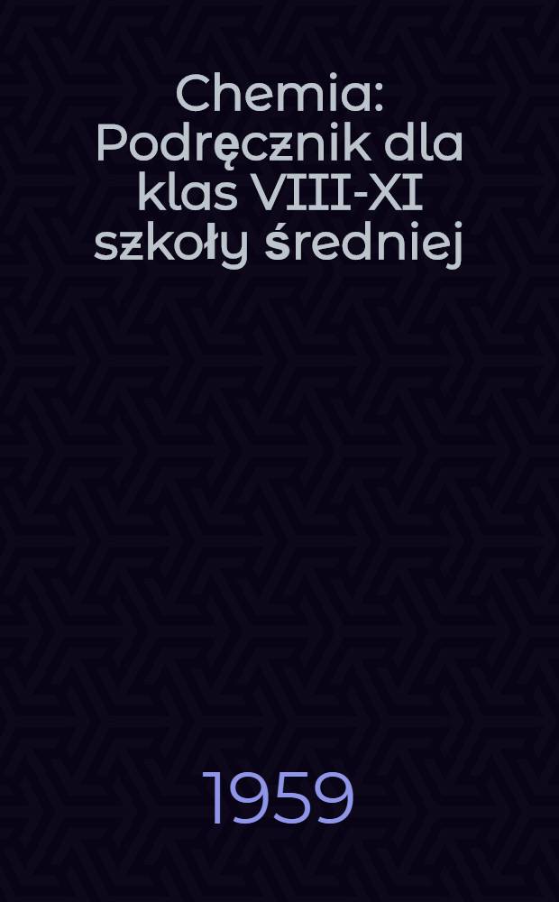 Chemia : Podręcznik dla klas VIII-XI szkoły średniej