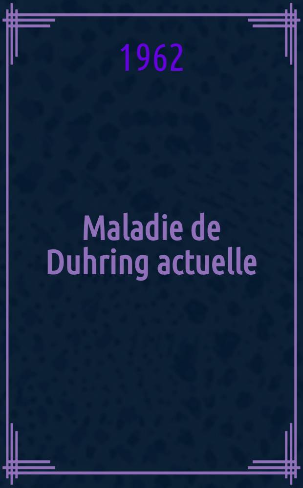 Maladie de Duhring actuelle : Étude clinique, histologique et pronostique en fonction des diverses thérapeutiques utilisées : Thèse ..