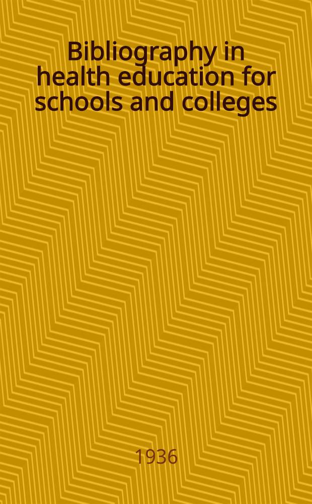 Bibliography in health education for schools and colleges