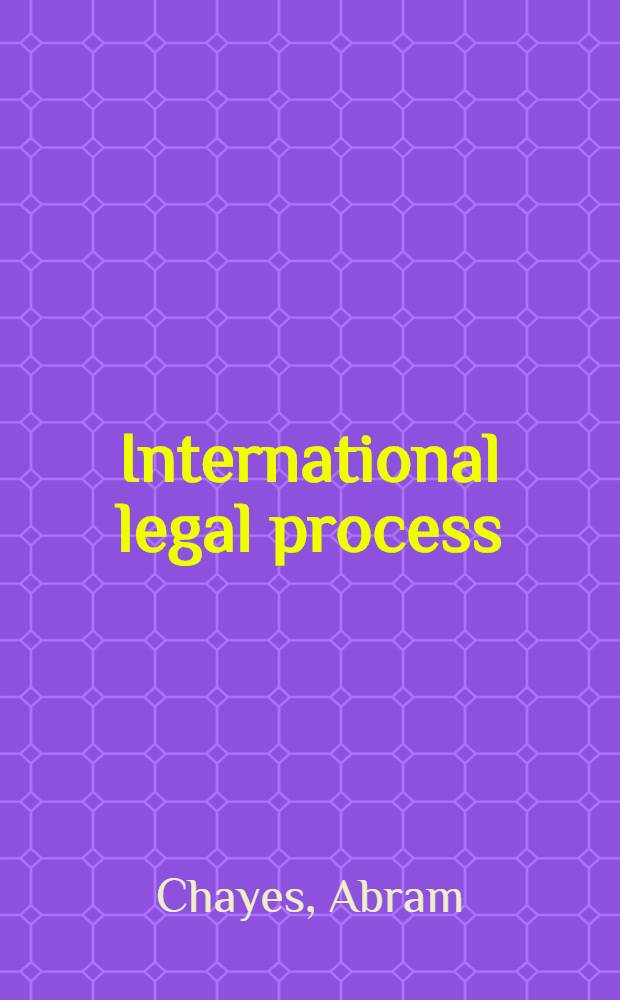 International legal process : materials for an introductory course