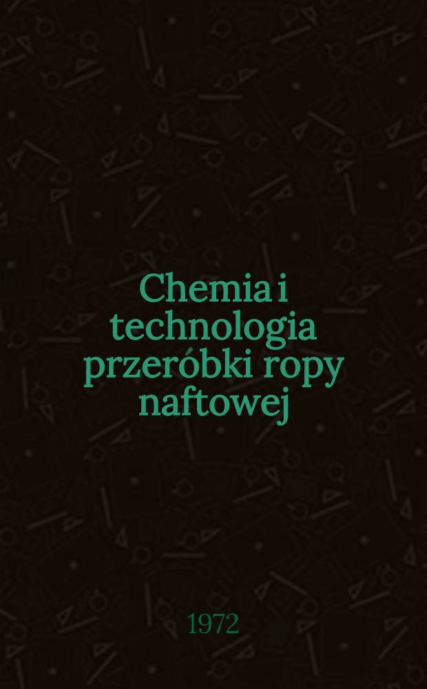Chemia i technologia przeróbki ropy naftowej : Materiały I Konf. naukowej