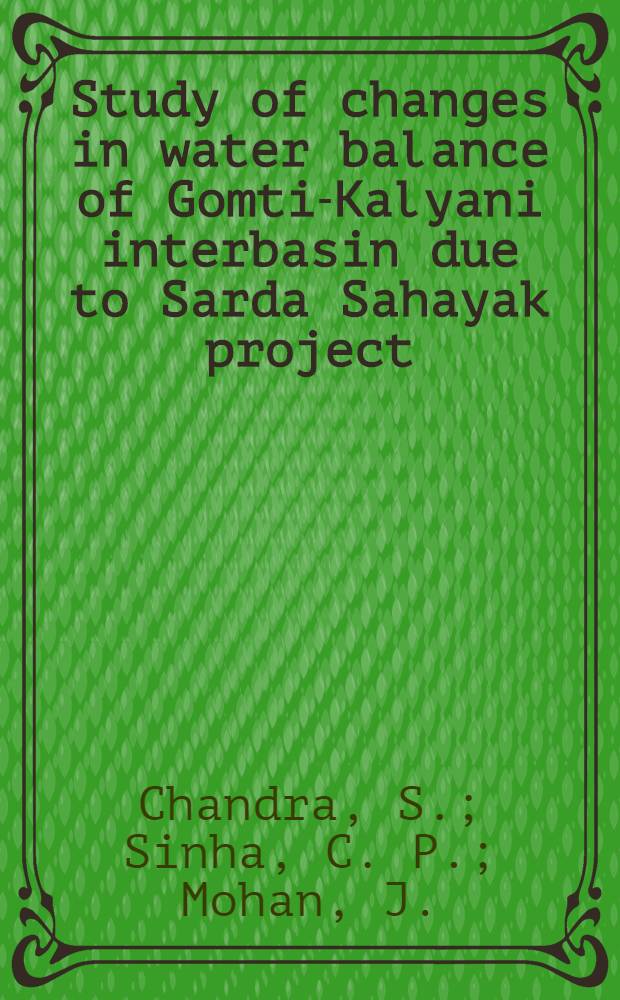 Study of changes in water balance of Gomti-Kalyani interbasin due to Sarda Sahayak project : Intern. symp. on specific aspects of hydrol. computations for water projects