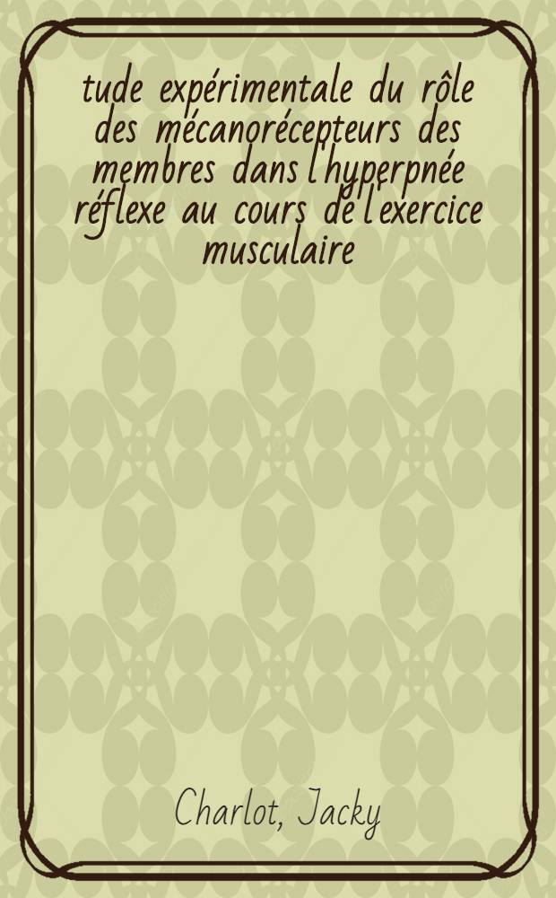 Étude expérimentale du rôle des mécanorécepteurs des membres dans l'hyperpnée réflexe au cours de l'exercice musculaire : Thèse ..