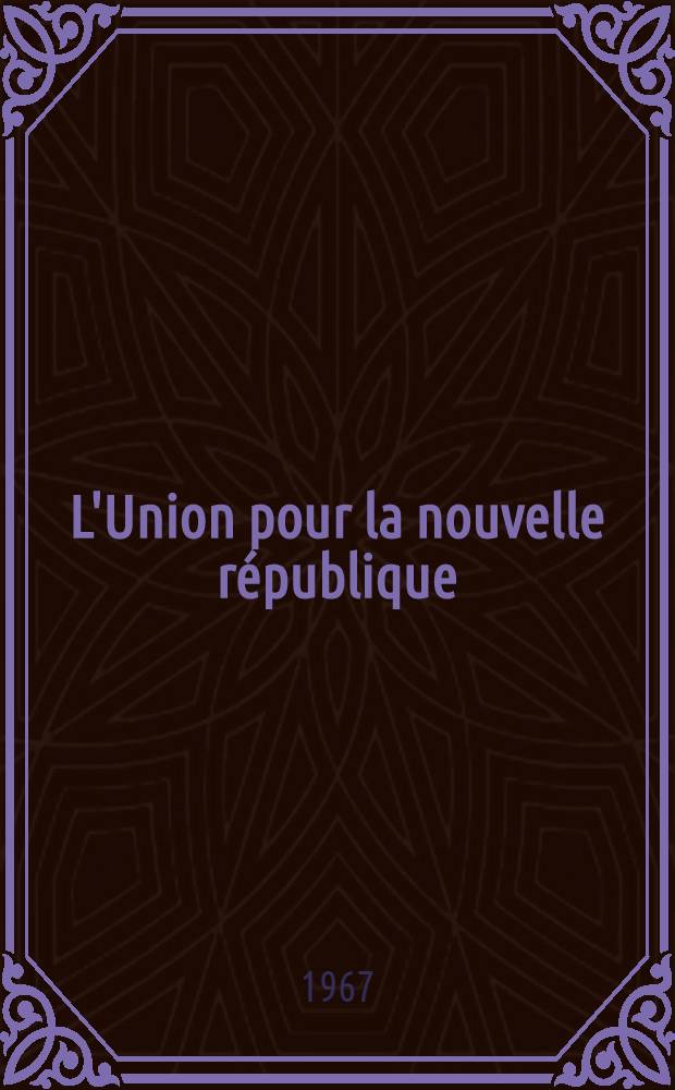L'Union pour la nouvelle république : Etude du pouvoir au sein d'un parti politique