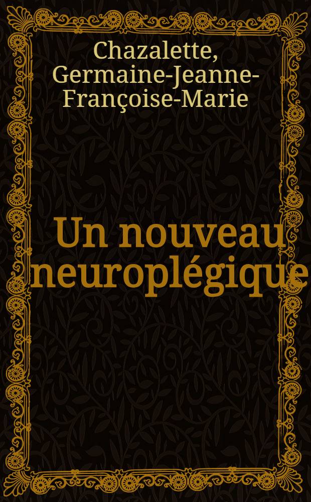 Un nouveau neuroplégique: le plégicil (1522 C. B.) : Étude expérimentale : Thèse présentée pour le doctorat en méd