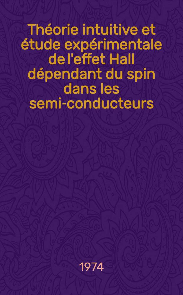Théorie intuitive et étude expérimentale de l'effet Hall dépendant du spin dans les semi-conducteurs : Thèse ... prés. à l'Univ. de Paris VI