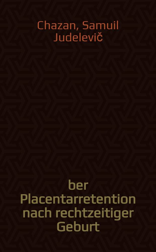 Über Placentarretention nach rechtzeitiger Geburt