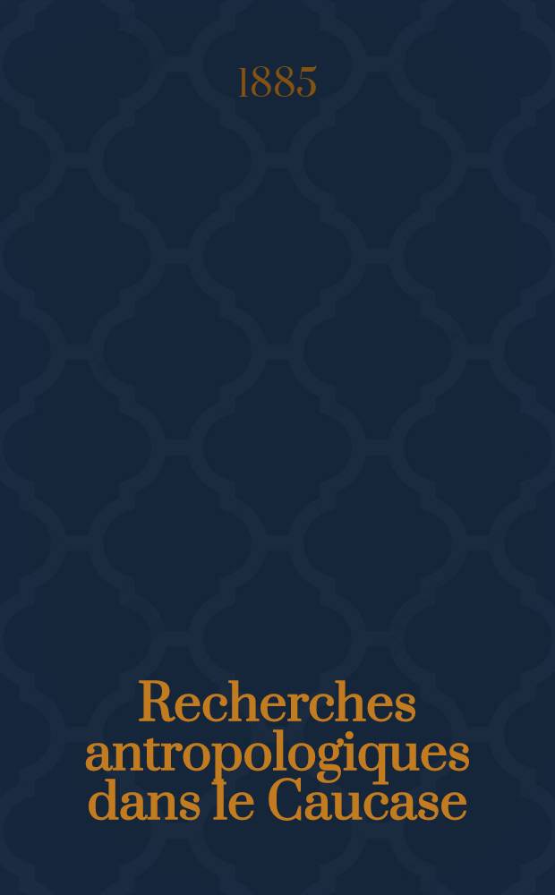 Recherches antropologiques dans le Caucase