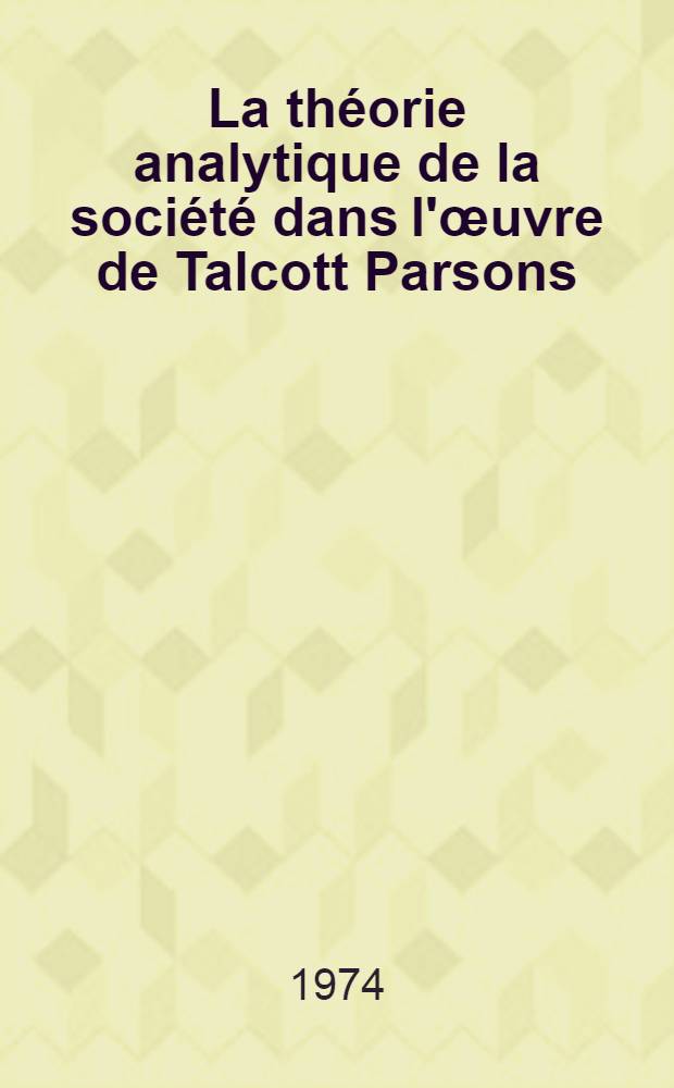 La théorie analytique de la société dans l'œuvre de Talcott Parsons