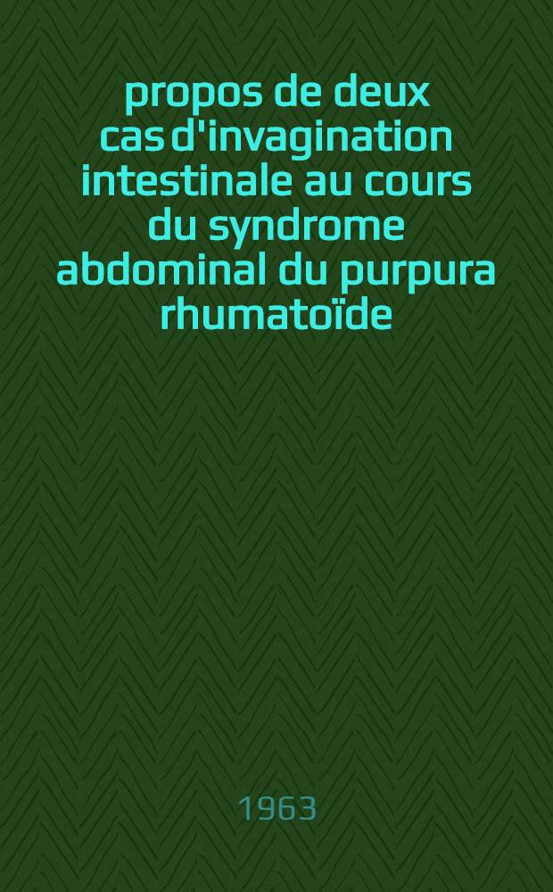 À propos de deux cas d'invagination intestinale au cours du syndrome abdominal du purpura rhumatoïde : Thèse ..