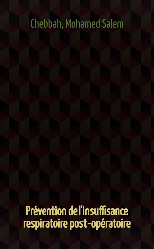 Prévention de l'insuffisance respiratoire post-opératoire : À propos de 26 observations de malades à haut risque respiratoire : Thèse ..