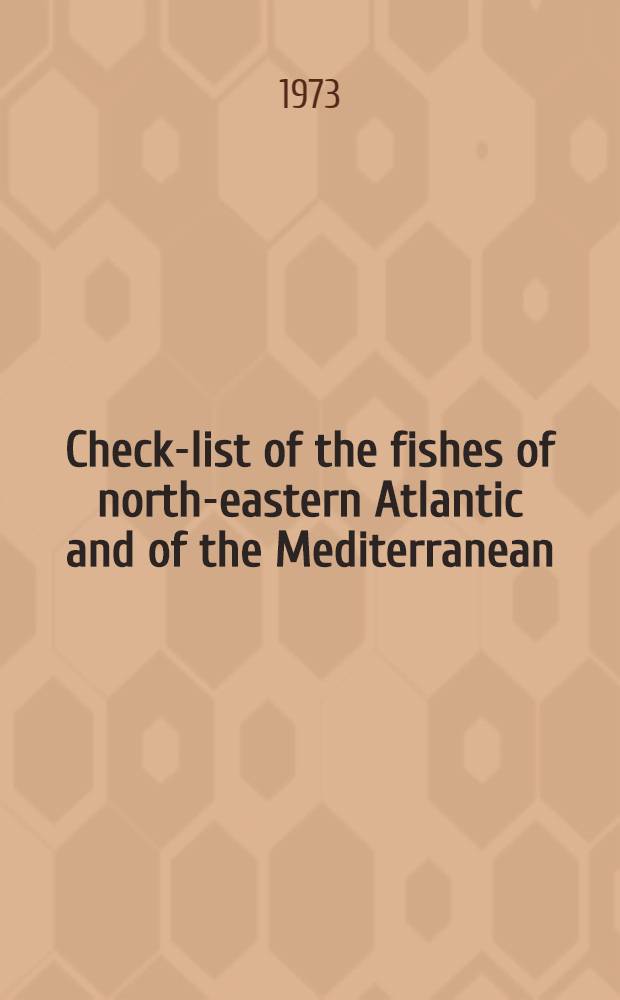 Check-list of the fishes of north-eastern Atlantic and of the Mediterranean = Catalogue des poissons de l'Atlantique du nord-est et de la Méditerranée