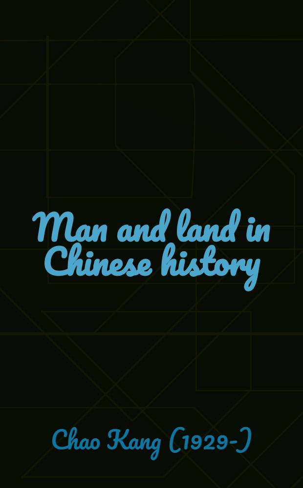 Man and land in Chinese history : An econ. analysis