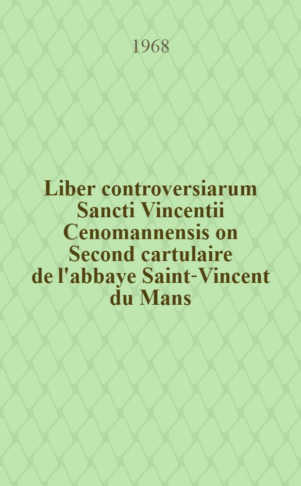 Liber controversiarum Sancti Vincentii Cenomannensis on Second cartulaire de l'abbaye Saint-Vincent du Mans
