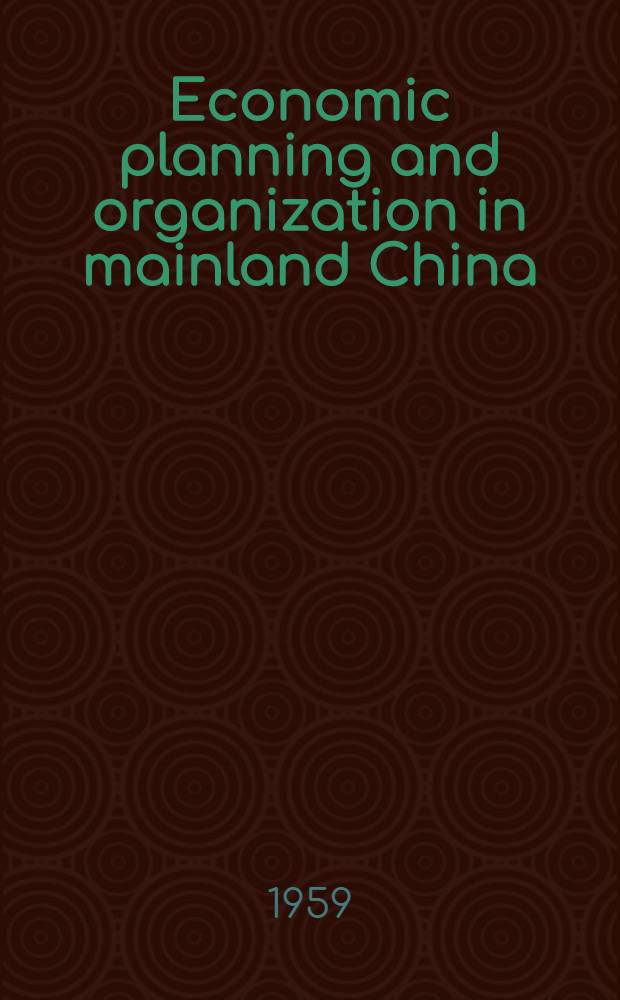 Economic planning and organization in mainland China : A documentary study (1949-1957)