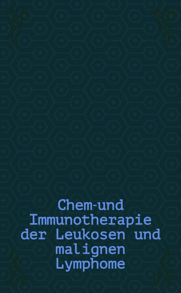 Chemo- und Immunotherapie der Leukosen und malignen Lymphome : Internationale Arbeitstagung, Wien 24.-26. März 1969 ... : Referate, Diskussionen, Forumsdiskussionen