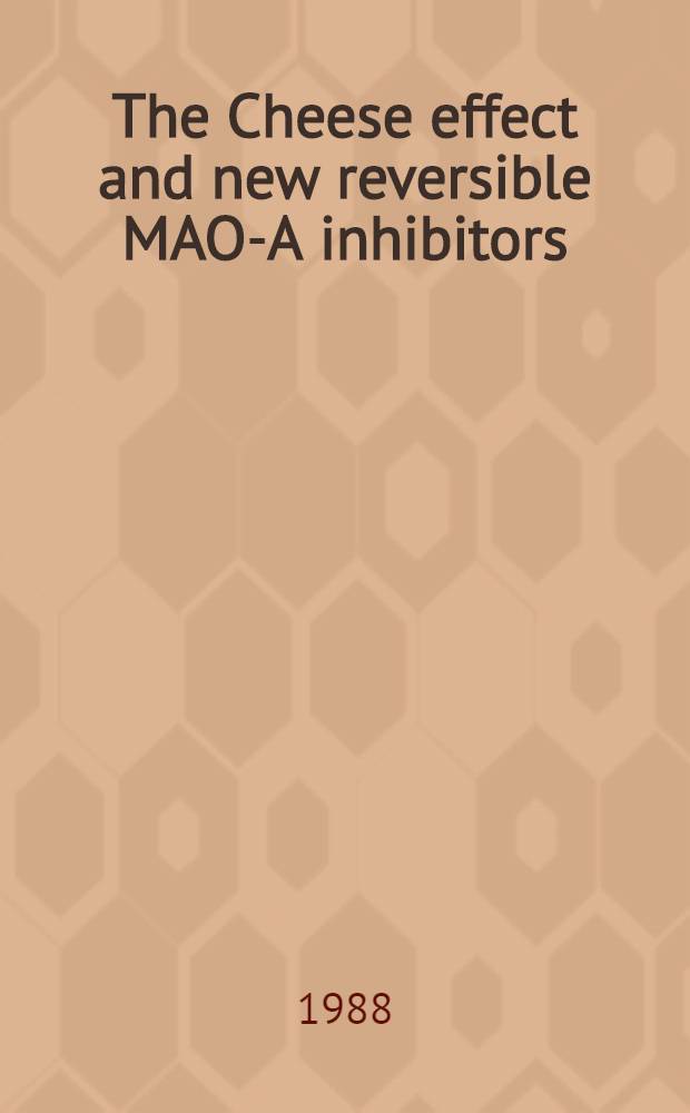 The Cheese effect and new reversible MAO-A inhibitors : Proc. of the round table of the Intern. conf. on new directions in affective disorders, Jerusalem, Apr. 5-9, 1987