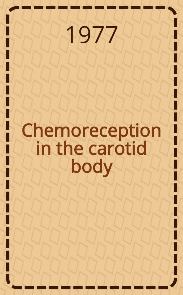 Chemoreception in the carotid body : Papers from the Intern. workshop held at the Max-Planck-Inst. für Systemphysiologie, Dortmund