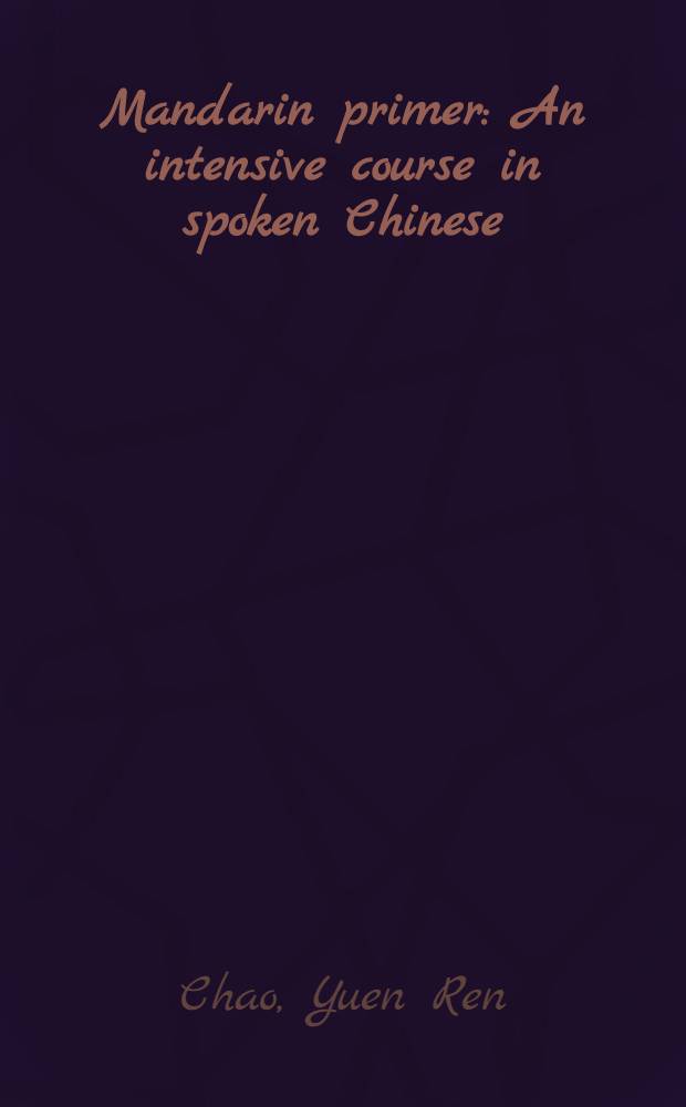 Mandarin primer : An intensive course in spoken Chinese