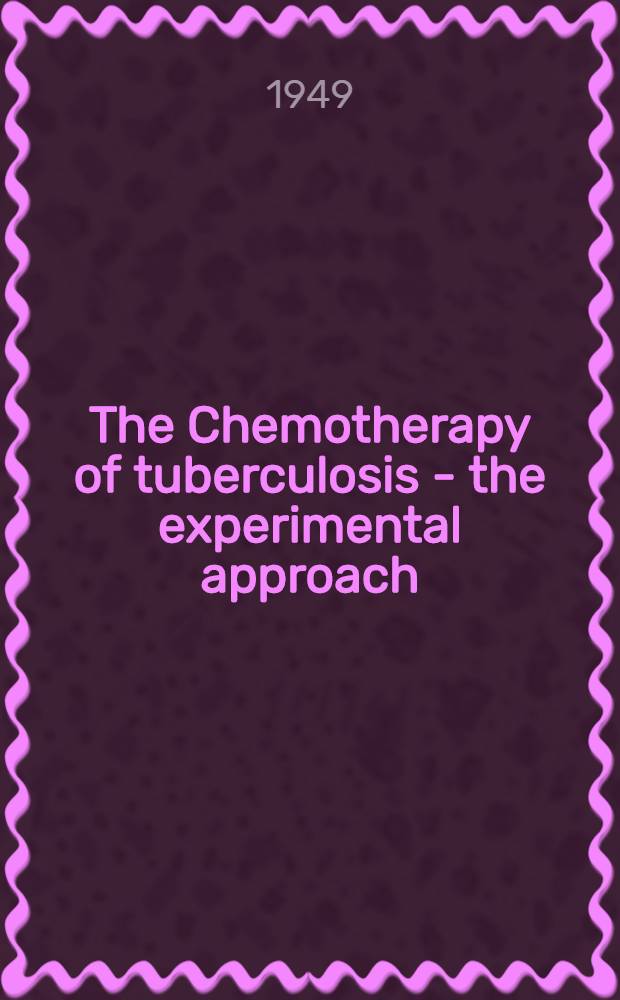 The Chemotherapy of tuberculosis - the experimental approach